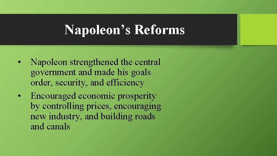 Napoleon’s Reforms • Napoleon strengthened the central government and made his goals order, security,