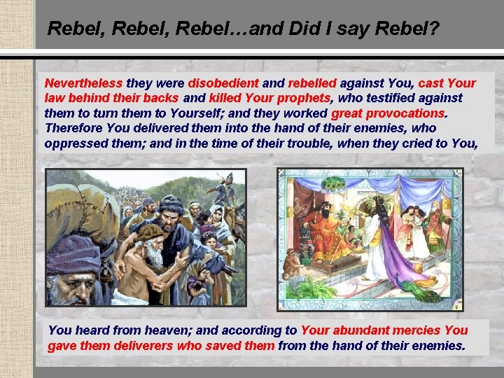 Rebel, Rebel…and Did I say Rebel? Nevertheless they were disobedient and rebelled against You,