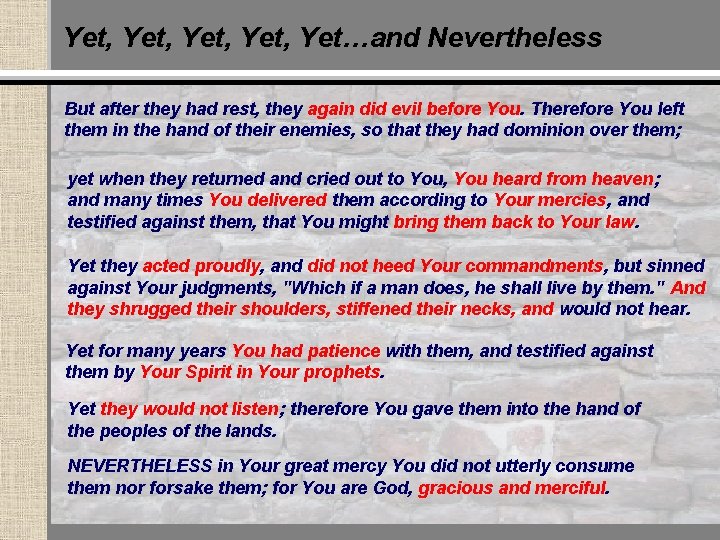 Yet, Yet…and Nevertheless But after they had rest, they again did evil before You.