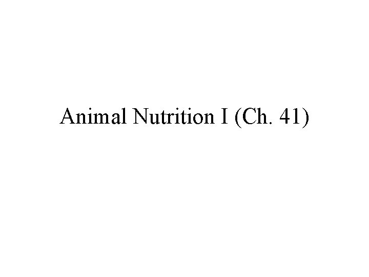 Animal Nutrition I (Ch. 41) 