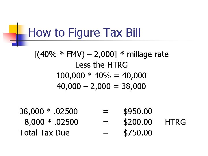 How to Figure Tax Bill [(40% * FMV) – 2, 000] * millage rate