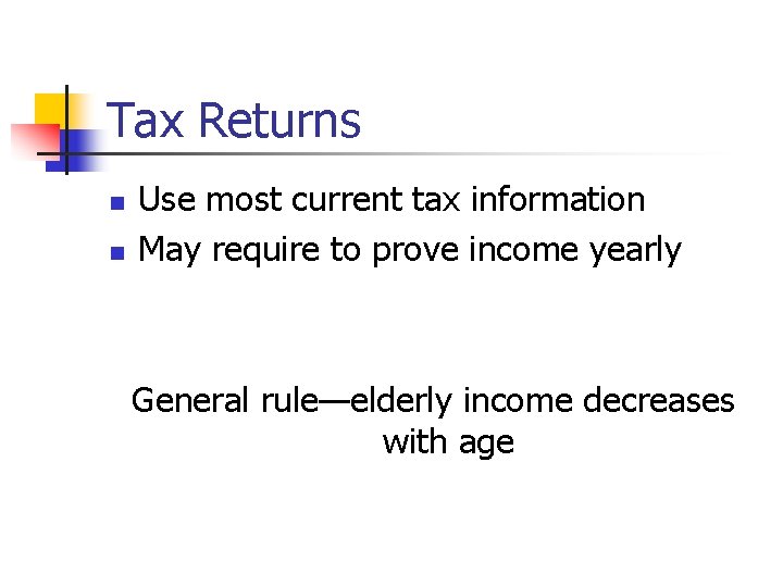 Tax Returns n n Use most current tax information May require to prove income