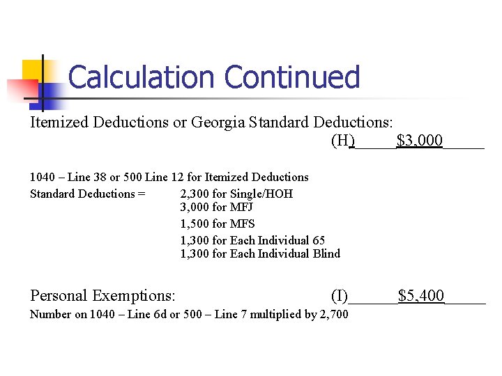 Calculation Continued Itemized Deductions or Georgia Standard Deductions: (H)_____$3, 000_____ 1040 – Line 38 Calculation Continued Itemized Deductions or Georgia Standard Deductions: (H)_____$3, 000_____ 1040 – Line 38