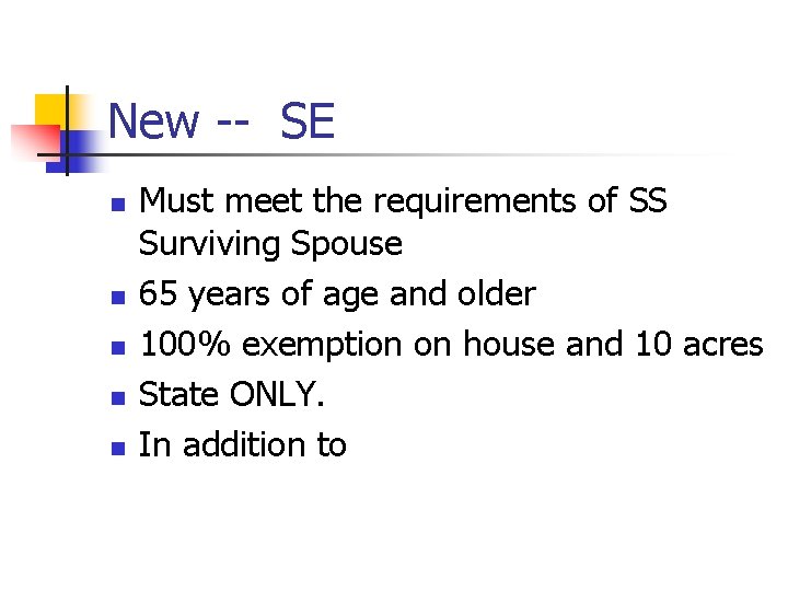 New -- SE n n n Must meet the requirements of SS Surviving Spouse