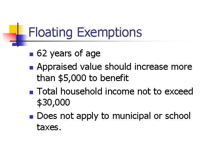 Floating Exemptions n n 62 years of age Appraised value should increase more than