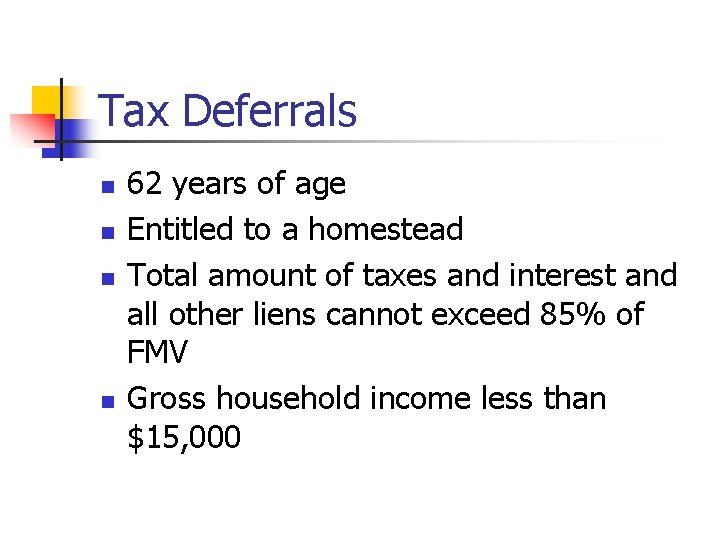 Tax Deferrals n n 62 years of age Entitled to a homestead Total amount