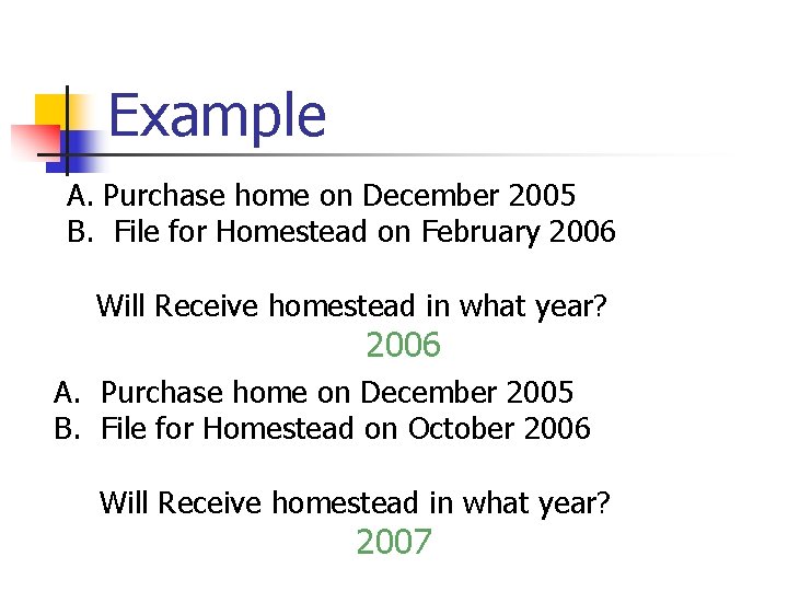 Example A. Purchase home on December 2005 B. File for Homestead on February 2006