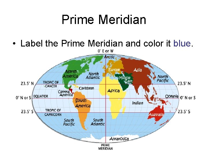Prime Meridian • Label the Prime Meridian and color it blue. 