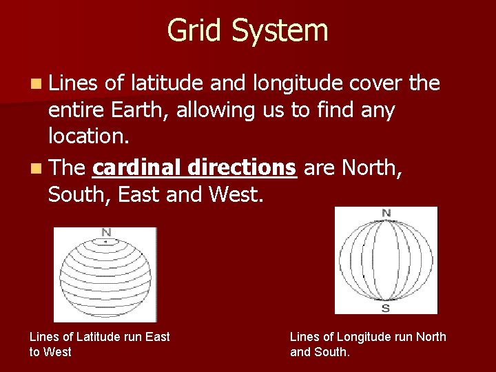 Grid System n Lines of latitude and longitude cover the entire Earth, allowing us