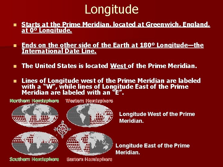 Longitude n Starts at the Prime Meridian, located at Greenwich, England, at 0º Longitude.