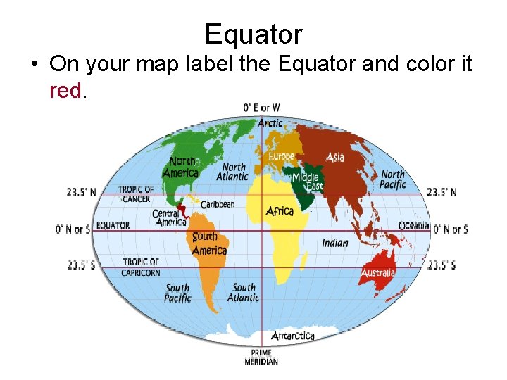 Equator • On your map label the Equator and color it red. 