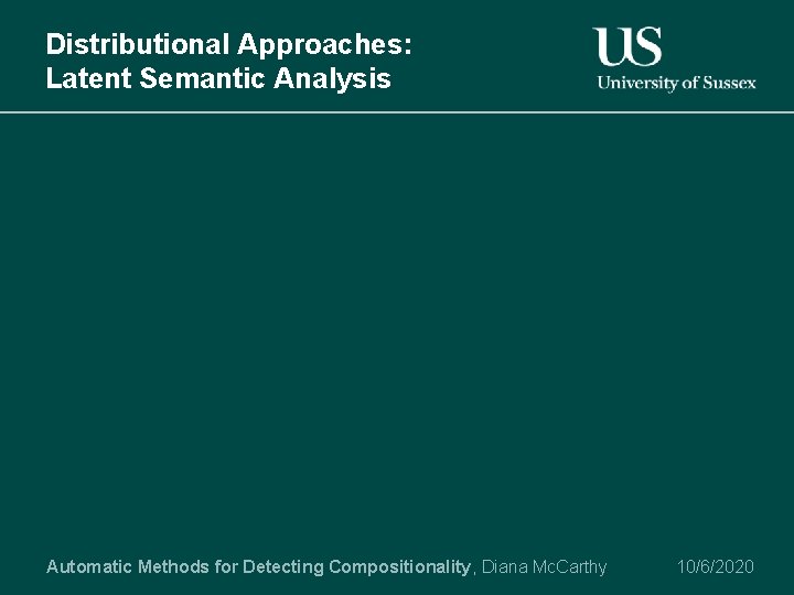 Distributional Approaches: Latent Semantic Analysis Automatic Methods for Detecting Compositionality, Diana Mc. Carthy 10/6/2020