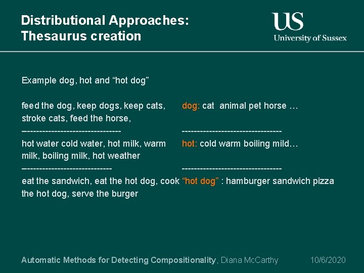 Distributional Approaches: Thesaurus creation Example dog, hot and “hot dog” feed the dog, keep