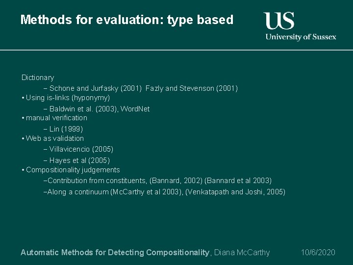 Methods for evaluation: type based Dictionary - Schone and Jurfasky (2001) Fazly and Stevenson