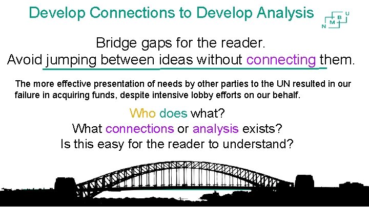 Develop Connections to Develop Analysis Bridge gaps for the reader. Avoid jumping between ideas Develop Connections to Develop Analysis Bridge gaps for the reader. Avoid jumping between ideas