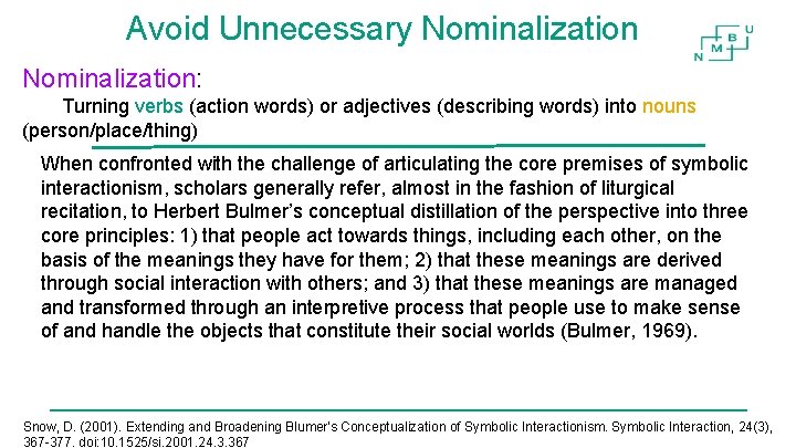 Avoid Unnecessary Nominalization: Turning verbs (action words) or adjectives (describing words) into nouns (person/place/thing) Avoid Unnecessary Nominalization: Turning verbs (action words) or adjectives (describing words) into nouns (person/place/thing)