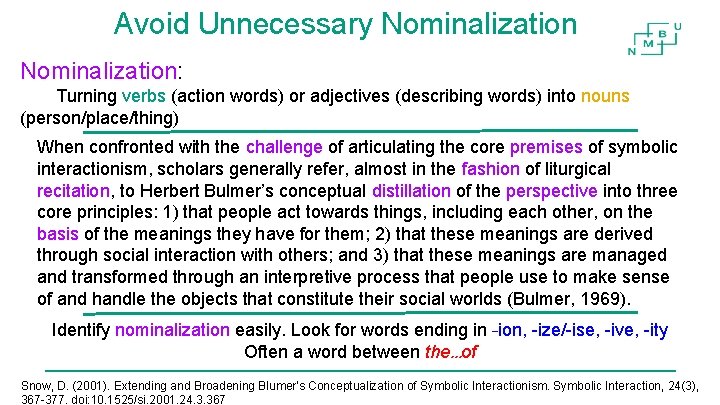 Avoid Unnecessary Nominalization: Turning verbs (action words) or adjectives (describing words) into nouns (person/place/thing) Avoid Unnecessary Nominalization: Turning verbs (action words) or adjectives (describing words) into nouns (person/place/thing)