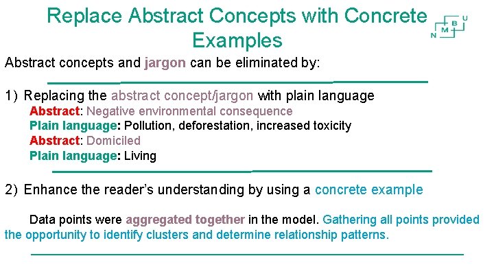 Replace Abstract Concepts with Concrete Examples Abstract concepts and jargon can be eliminated by: Replace Abstract Concepts with Concrete Examples Abstract concepts and jargon can be eliminated by: