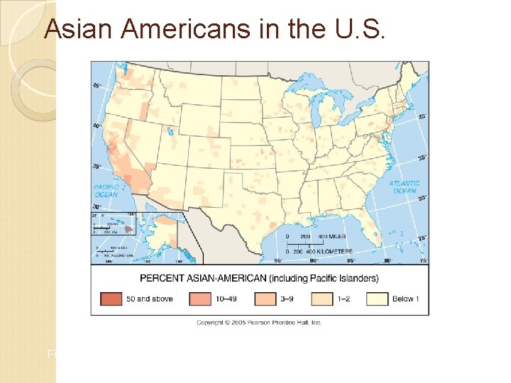 Asian Americans in the U. S. Fig. 7 -3: The highest percentages of Asian