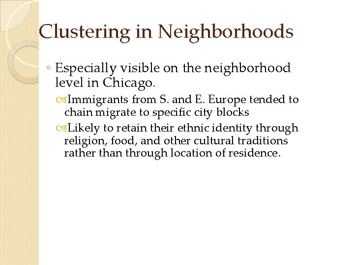 Clustering in Neighborhoods ◦ Especially visible on the neighborhood level in Chicago. Immigrants from