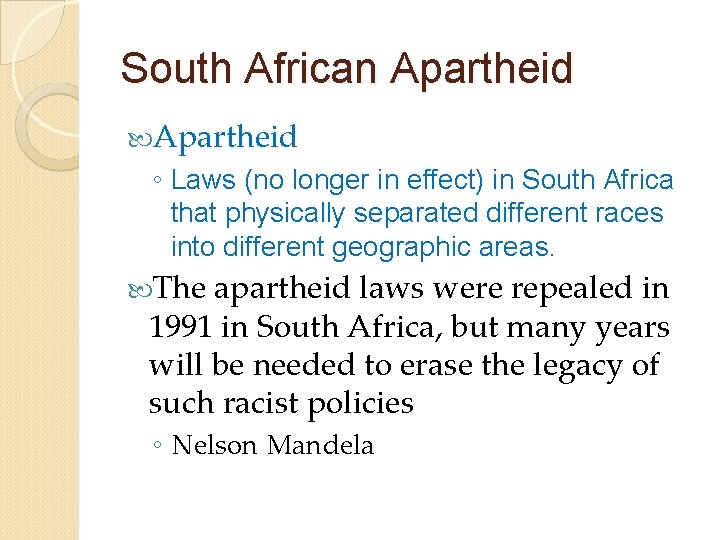 South African Apartheid ◦ Laws (no longer in effect) in South Africa that physically