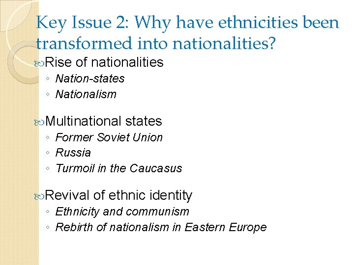 Key Issue 2: Why have ethnicities been transformed into nationalities? Rise of nationalities ◦