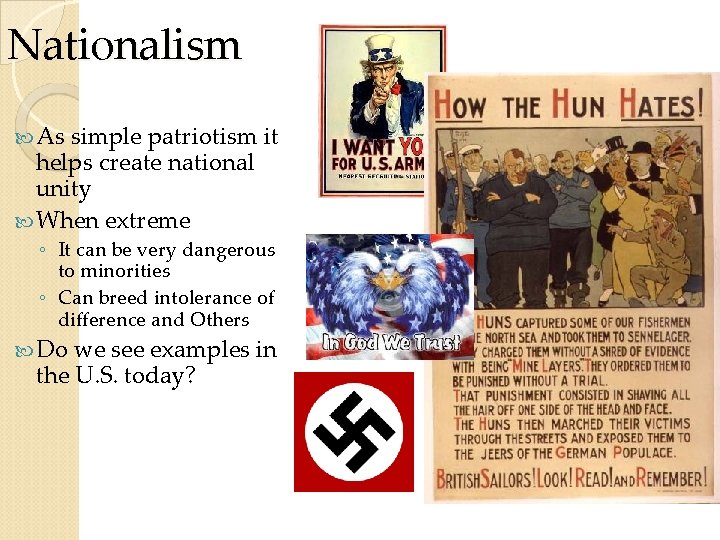 Nationalism As simple patriotism it helps create national unity When extreme ◦ It can