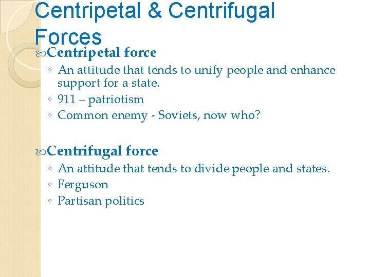 Centripetal & Centrifugal Forces Centripetal force ◦ An attitude that tends to unify people