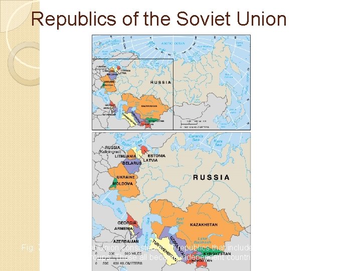 Republics of the Soviet Union Fig. 7 -11: The Soviet Union consisted of 15