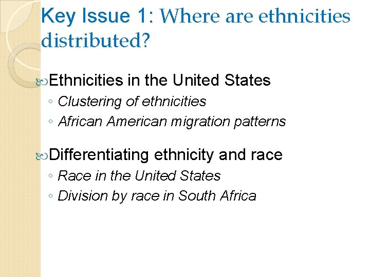 Key Issue 1: Where are ethnicities distributed? Ethnicities in the United States ◦ Clustering