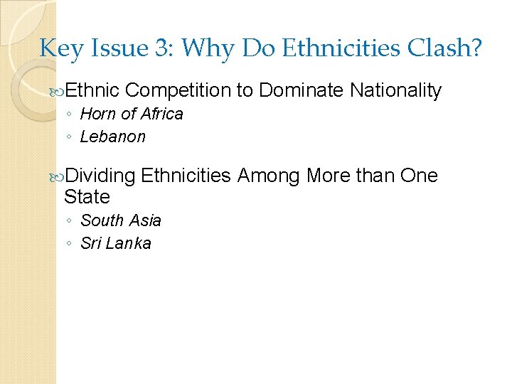 Key Issue 3: Why Do Ethnicities Clash? Ethnic Competition ◦ Horn of Africa ◦