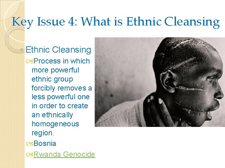 Key Issue 4: What is Ethnic Cleansing ◦ Ethnic Cleansing Process in which more