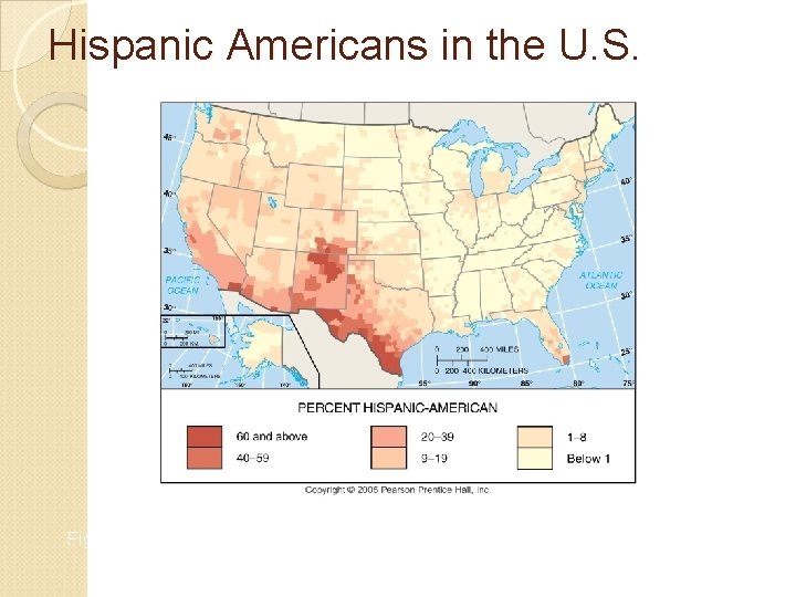 Hispanic Americans in the U. S. Fig. 7 -2: The highest percentages of Hispanic