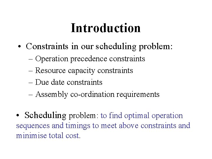Introduction • Constraints in our scheduling problem: – Operation precedence constraints – Resource capacity