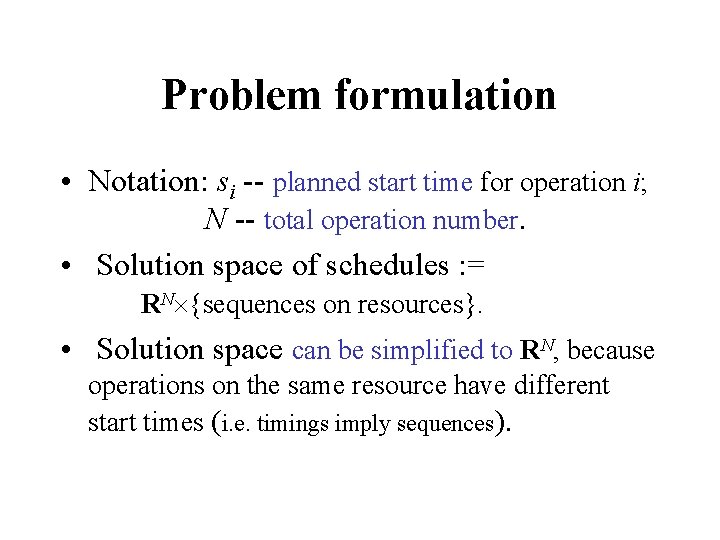Problem formulation • Notation: si -- planned start time for operation i; N --