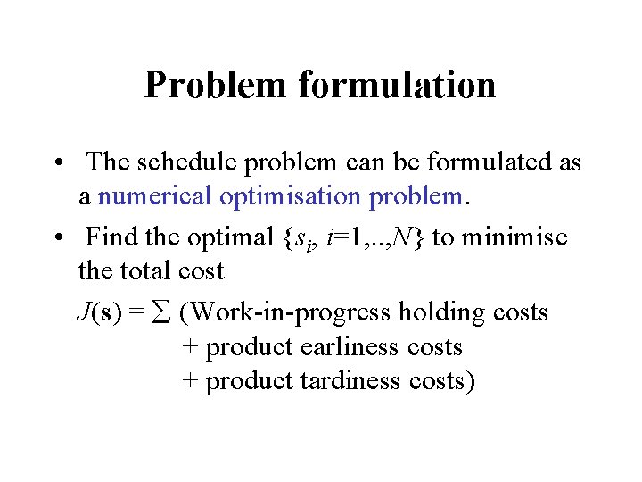Problem formulation • The schedule problem can be formulated as a numerical optimisation problem.