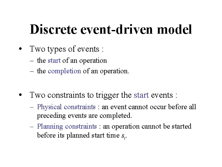 Discrete event-driven model • Two types of events : – the start of an