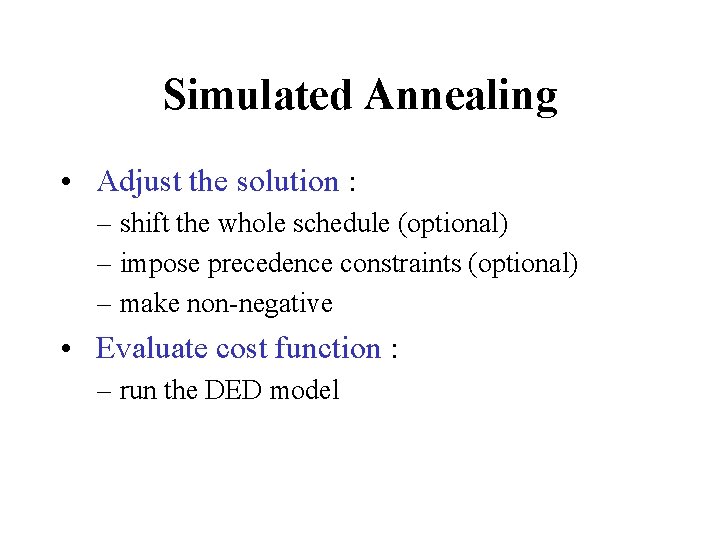 Simulated Annealing • Adjust the solution : – shift the whole schedule (optional) –