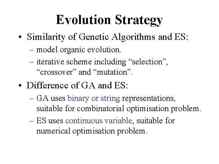 Evolution Strategy • Similarity of Genetic Algorithms and ES: – model organic evolution. –
