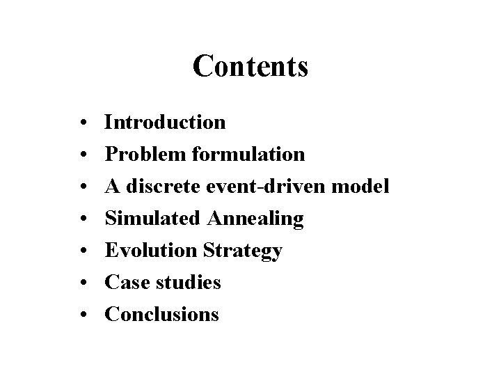 Contents • • Introduction Problem formulation A discrete event-driven model Simulated Annealing Evolution Strategy