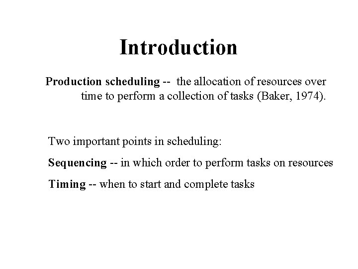 Introduction Production scheduling -- the allocation of resources over time to perform a collection