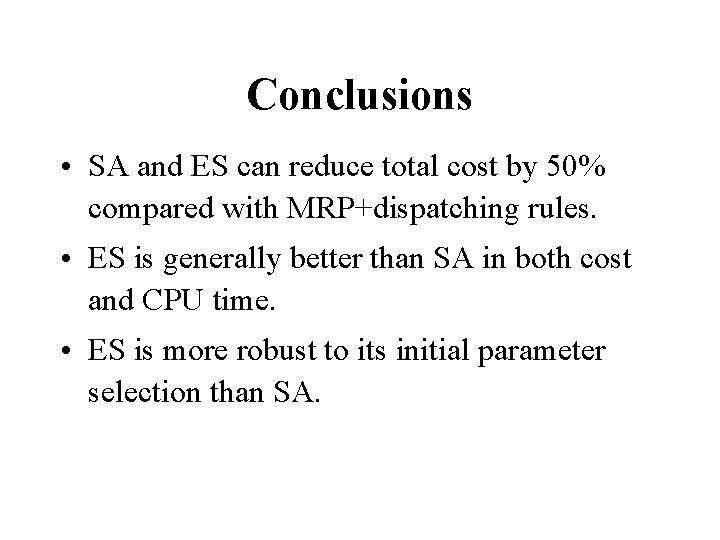 Conclusions • SA and ES can reduce total cost by 50% compared with MRP+dispatching