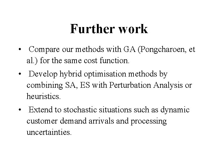 Further work • Compare our methods with GA (Pongcharoen, et al. ) for the