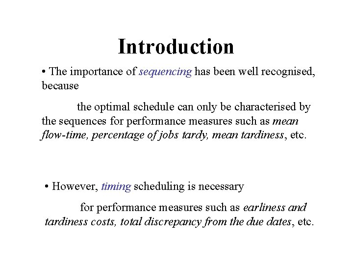 Introduction • The importance of sequencing has been well recognised, because the optimal schedule