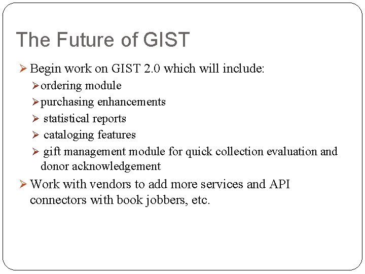 The Future of GIST Ø Begin work on GIST 2. 0 which will include: