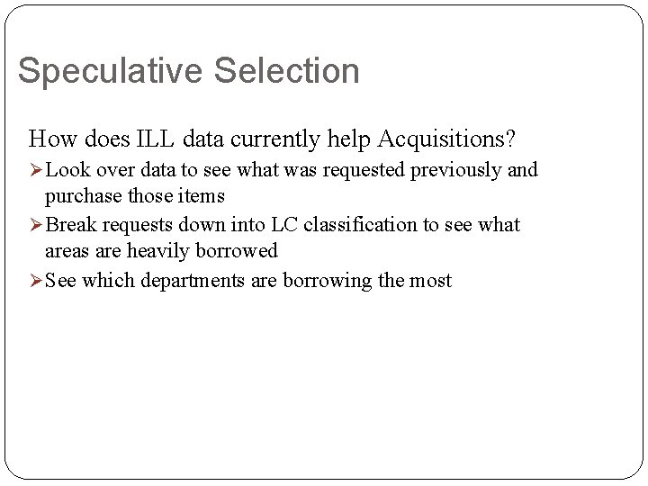 Speculative Selection How does ILL data currently help Acquisitions? Ø Look over data to