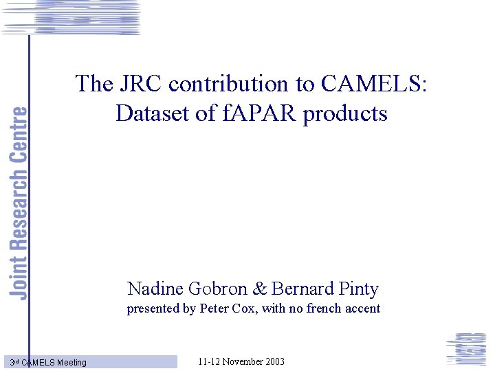 The JRC contribution to CAMELS: Dataset of f. APAR products Nadine Gobron & Bernard