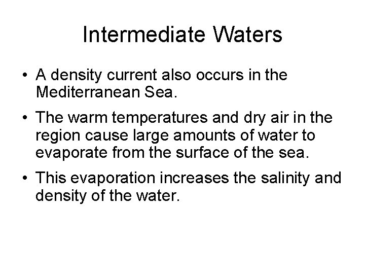 Intermediate Waters • A density current also occurs in the Mediterranean Sea. • The