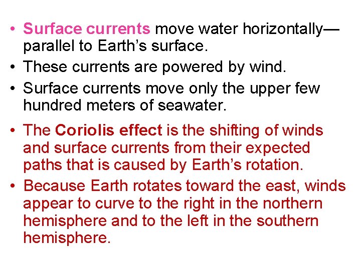 • Surface currents move water horizontally— parallel to Earth’s surface. • These currents