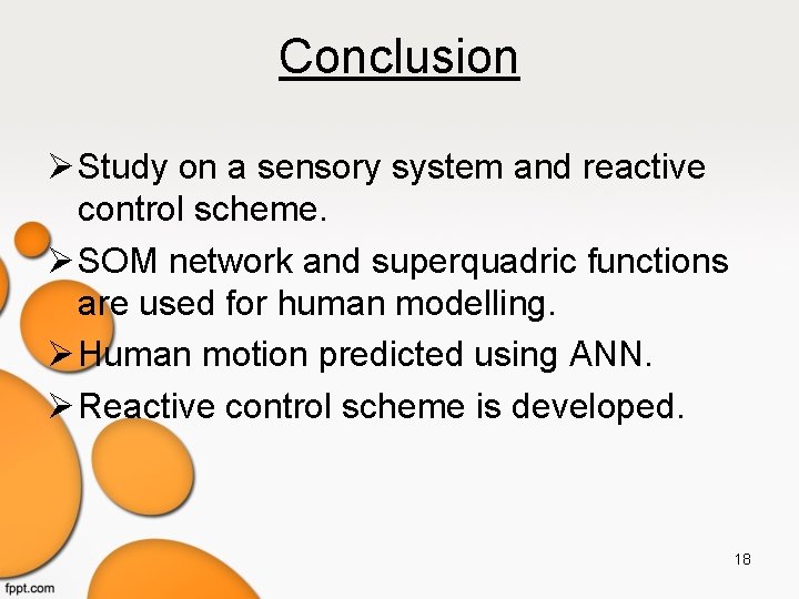 Conclusion Study on a sensory system and reactive control scheme. SOM network and superquadric